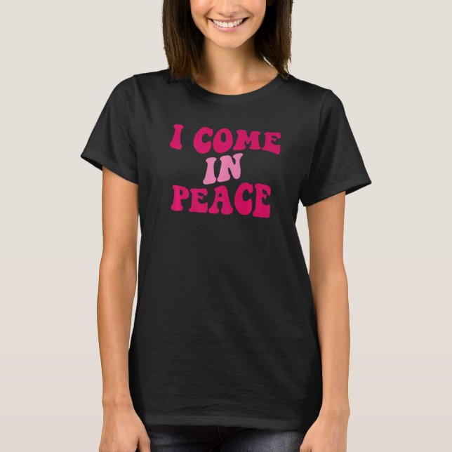 I Come In Peace I'm Peace  Matching Couples Appare T Shirt (Framsida)