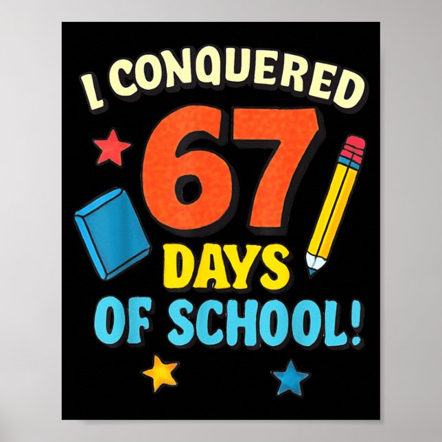 I Conquered 67 Six Seven Days Of School Teachers B Poster (Framsidan)