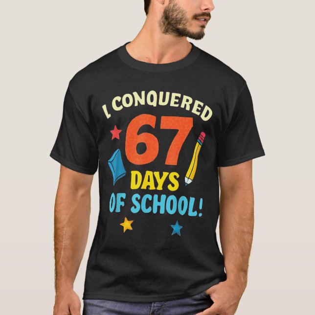 I Conquered 67 Six Seven Days Of School Teachers B T Shirt (Framsida)
