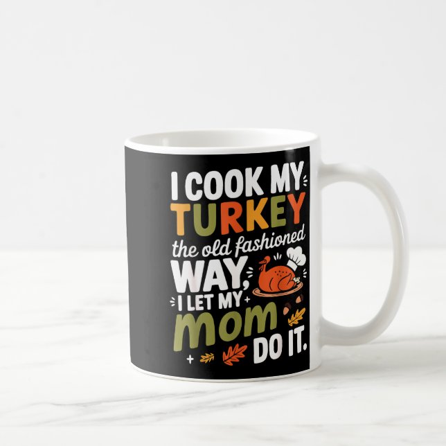 I Cook My Turkey The Old Fashioned Way I Let My Mo Kaffemugg (Höger)