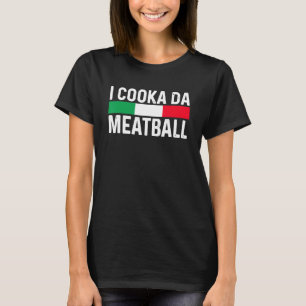 I Cooka Da Meatball Meme Funny Trending Italie Sl T Shirt