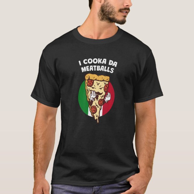 I Cooka Da Meatbolls Italienska Humor Italien Food T Shirt (Framsida)