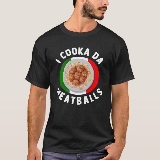 I Cooka Da Meatbullyitalienare Food Italians Foodi T Shirt (Framsida)