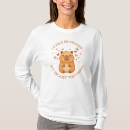 I COULD BE MEANER BUT JUST TOO HAPPY Fun Capybara T Shirt