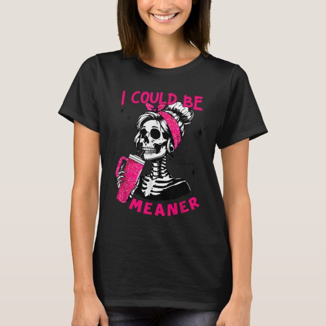 I Could Be Meaner Funny Skeleton _1  T Shirt (Framsida)