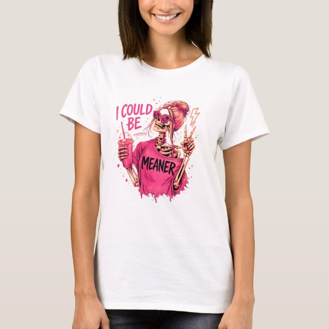 I Could Be Meaner Funny Skeleton Shirt – Snarky Sa T (Framsida)