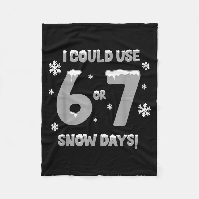 I Could Use 6 7 Snow Days Funny Snowy Day Teacher  Fleecefilt (Framsidan)