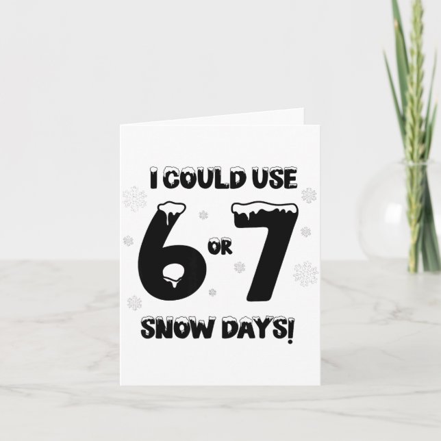 I Could Use 6 7 Snow Days Funny Snowy Day Teacher  Kort (Framsida)