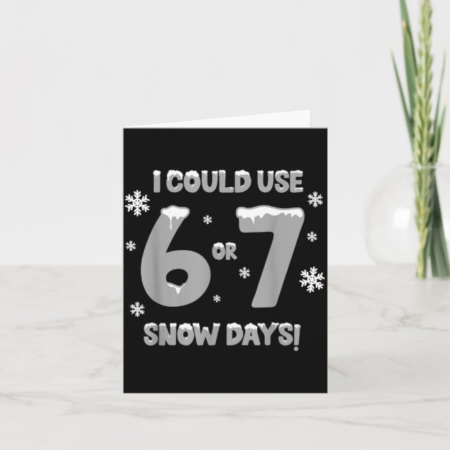 I Could Use 6 7 Snow Days Funny Snowy Day Teacher  Kort (Framsida)