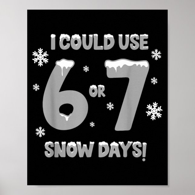 I Could Use 6 7 Snow Days Funny Snowy Day Teacher  Poster (Framsidan)