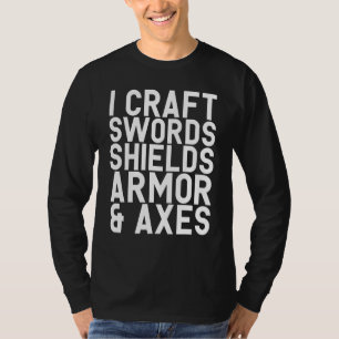 I Craft Swords Shields Armor & Axes Blacksmith Vid T Shirt