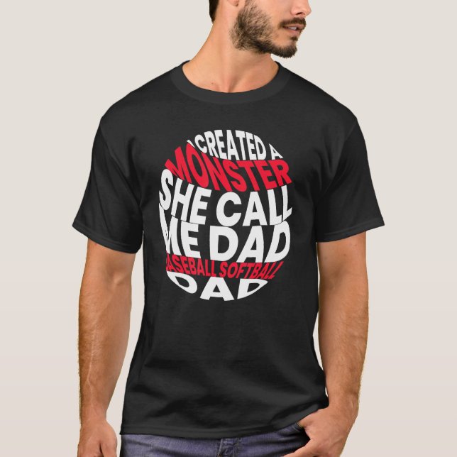 I Created A Monster She Call Me Dad Softball Baseb T Shirt (Framsida)