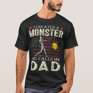 I Created A Monster She Calls Me Dad Softball Fath T Shirt