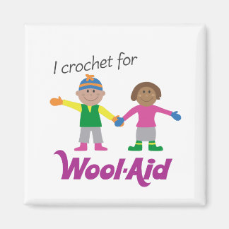 I Crochet for Wool Aid Magnet