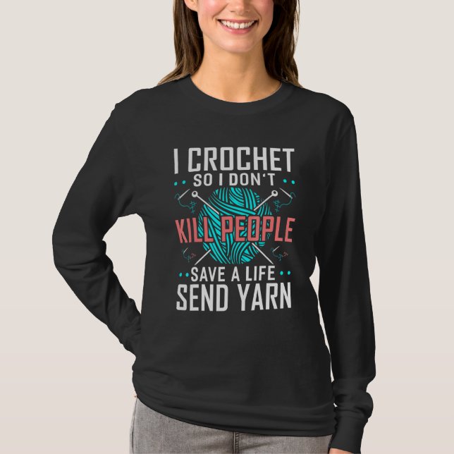 I Crochet, så jag gör inte Döda People Crocheters  T Shirt (Framsida)