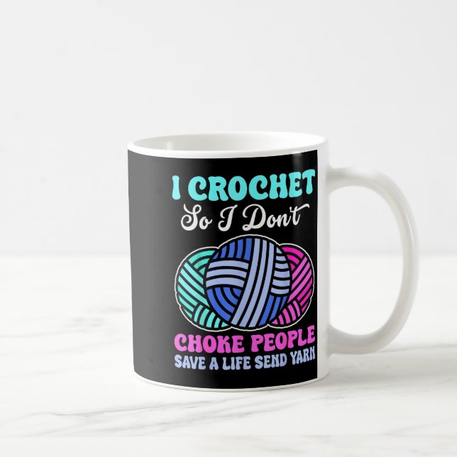 I Crochet So I Don't Choke People Save A Life Send Kaffemugg (Höger)