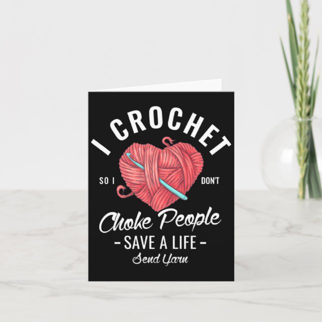 I Crochet So I Dont Choke People Save A Life Send  Kort (Framsida)