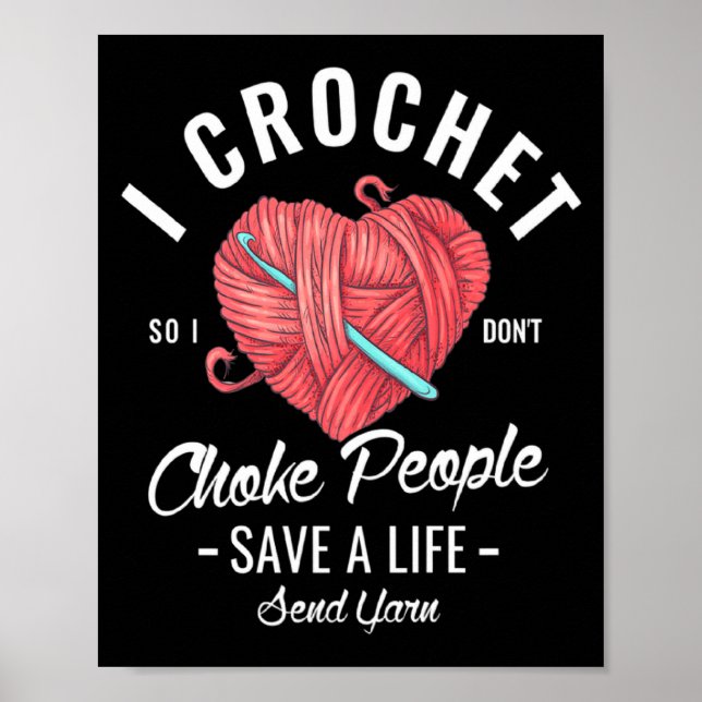 I Crochet So I Dont Choke People Save A Life Send  Poster (Framsidan)