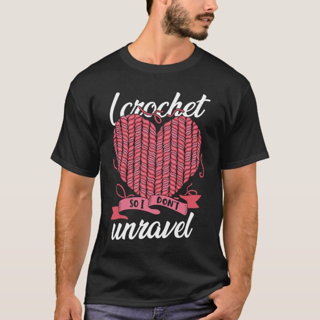 I Crochet So I Don't Unravel Weaving Yarn T Shirt (Framsida)