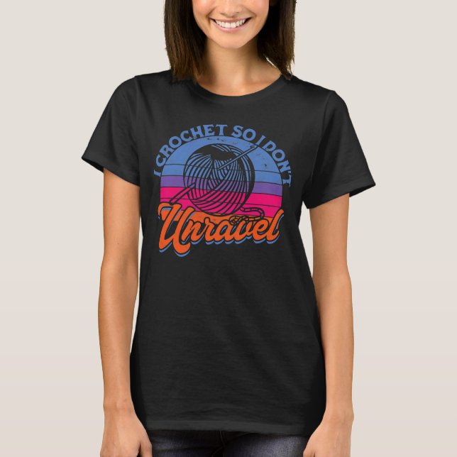I crochet so I don't unravel Yarn Crocheting T Shirt (Framsida)