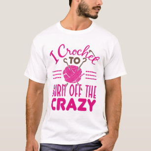 I Crochet till Burn av Crazy Funny Crocheter T Shirt