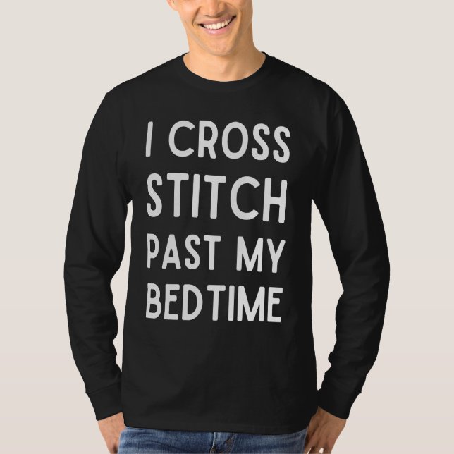 I Cross Stitch Past My Bedtime  Cross Stitch T Shirt (Framsida)