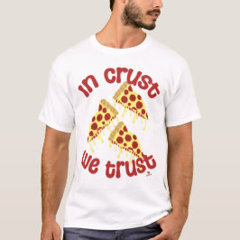 I Crust Trust Pizza Humor Slogan T Shirt