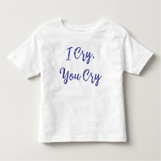 I Cry You Cry Baby T Shirt