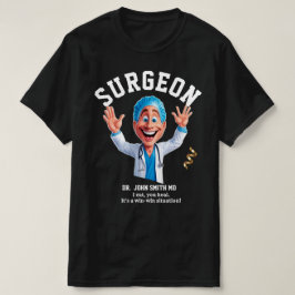 I cut, you heal. It's a win-win situation! surgeon T Shirt