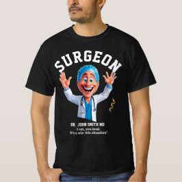 I cut, you heal. It's a win-win situation! surgeon T Shirt