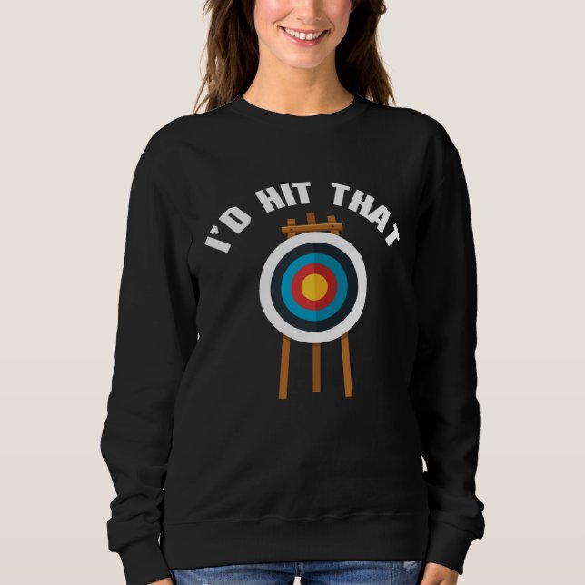 I d Hit That Archery Game Bullseye Bow Archer Hunt T Shirt (Framsida)