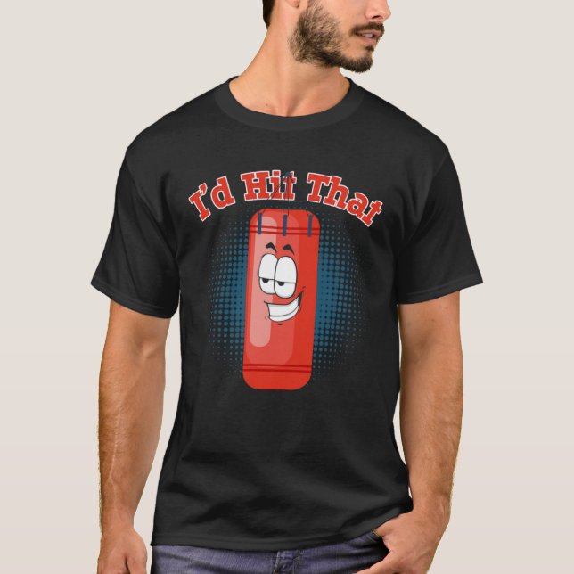 I d Hit That Boxing Punching Bag  1 T Shirt (Framsida)