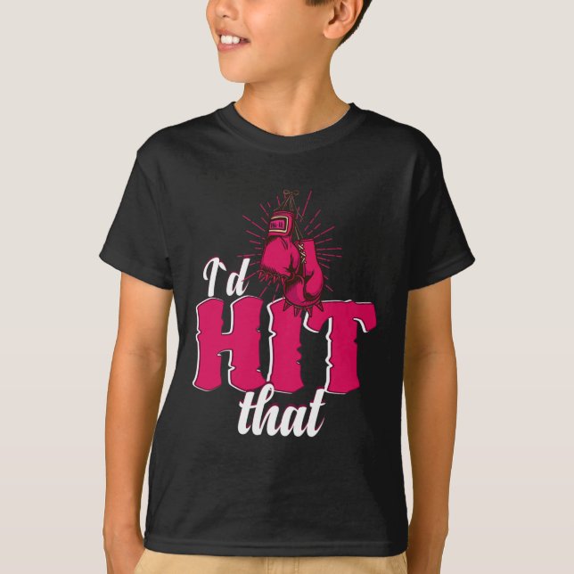 I`d Hit That Funny Boxing Gift For Kickboxing Woma T Shirt (Framsida)