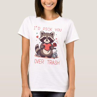 “I’d Pick You Over Trash” Cute Raccoon Valentine L T Shirt