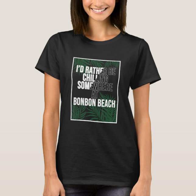 I d Rather Be Chilling At Bonbon Beach The Philipp T Shirt (Framsida)