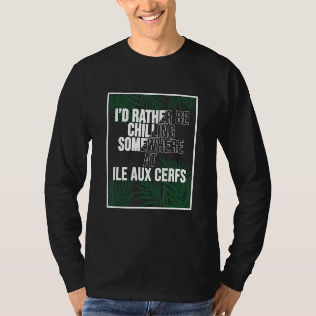 I d Rather Be Chilling At Ile aux Cerfs Mauritius T Shirt (Framsida)