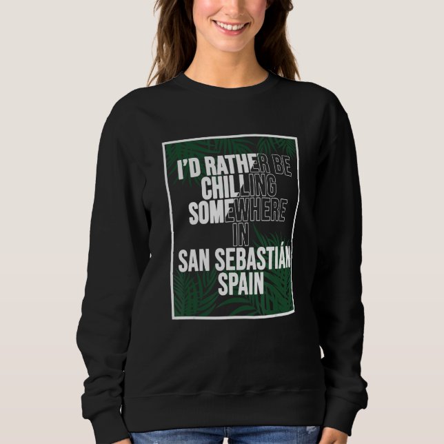 I d Rather Be Chilling Somewhere In San Sebastián T Shirt (Framsida)
