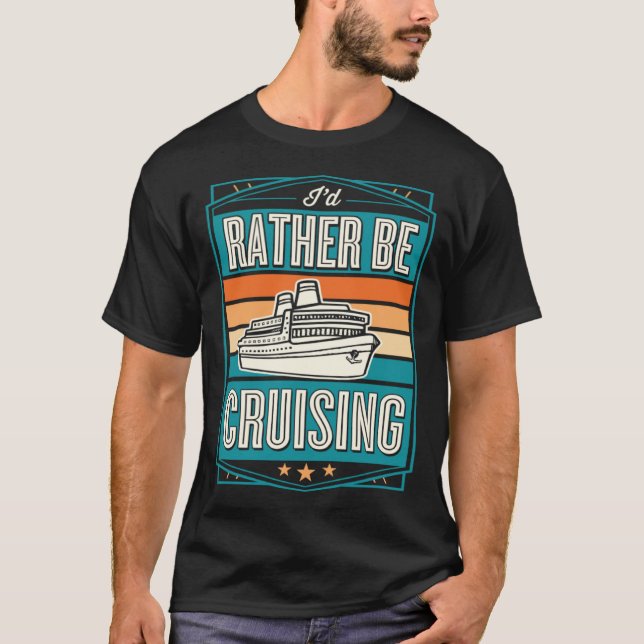 I d Rather Be Cruising Cruise Ship Souvenir T Shirt (Framsida)