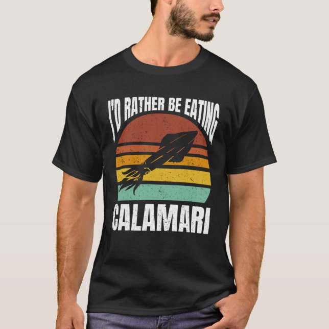 I d Rather Be Eating Calamari Seafood Sea Calamari T Shirt (Framsida)