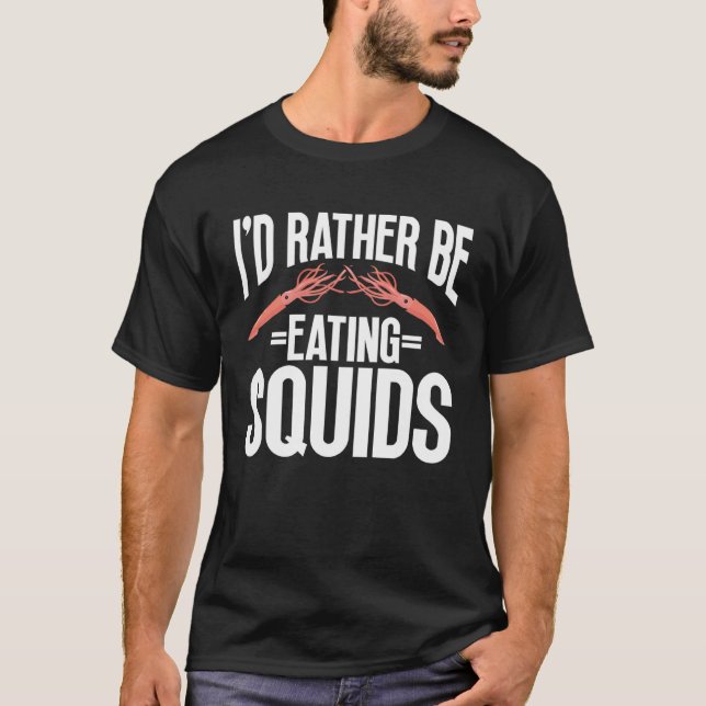 I d Rather Be Eating Squids Seafood Sea Squids T Shirt (Framsida)
