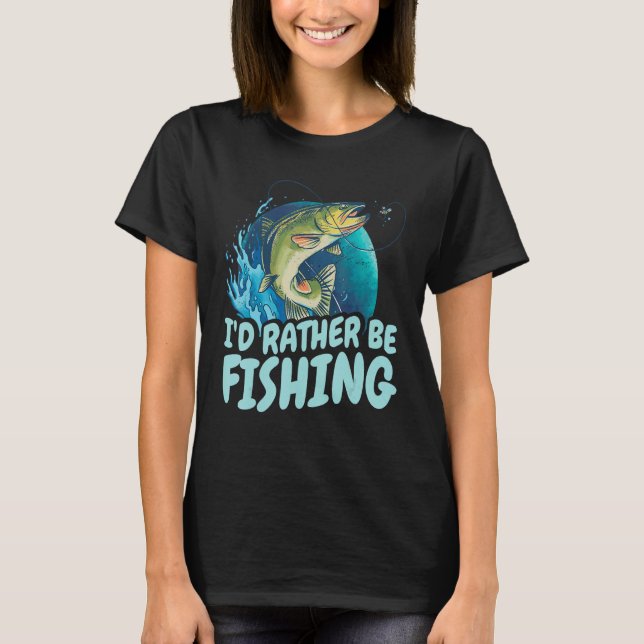 I D rather be fishing  Design for fishermen T Shirt (Framsida)