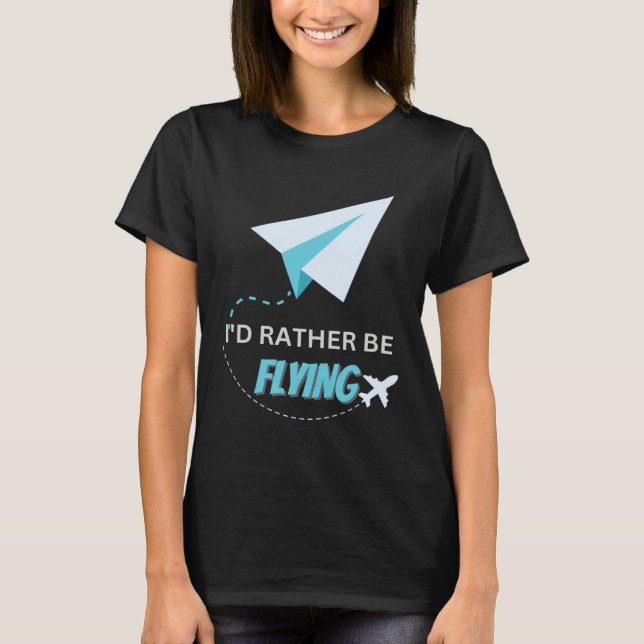 I d Rather Be Flying  Airplane Pilot Men Women Kid T Shirt (Framsida)