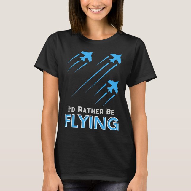 I d Rather Be Flying  Airplane Pilot Men Women Kid T Shirt (Framsida)
