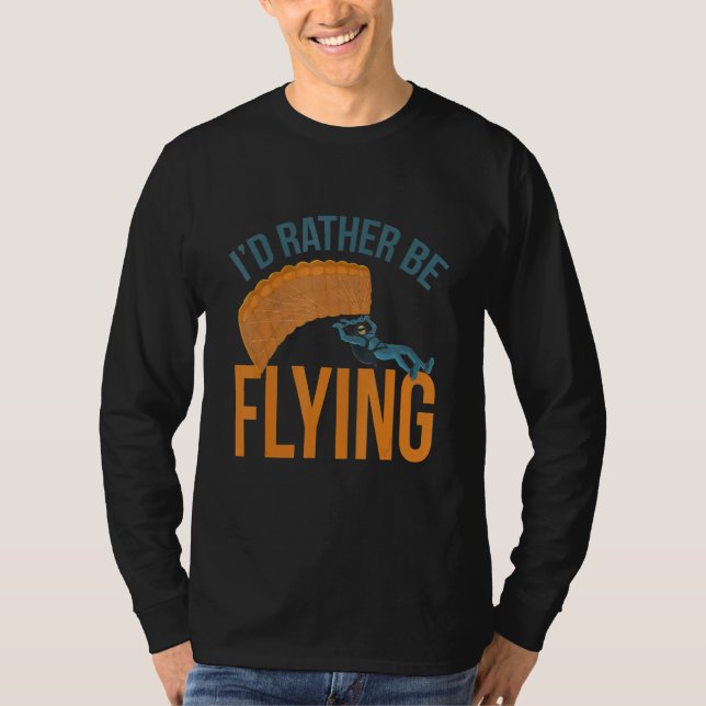 I´d Rather Be Flying Paragliding fly parachute par T Shirt (Framsida)