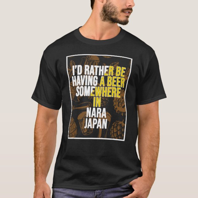 I d Rather Be Having A Beer Somewhere In Nara T Shirt (Framsida)