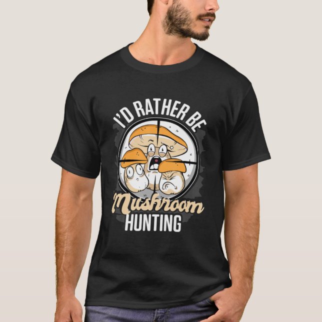 I d Rather Be Hunting Mushrooms Forager Mushroom C T Shirt (Framsida)
