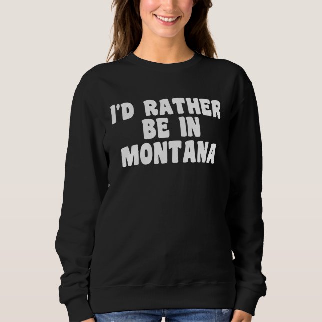 I d Rather Be In Montana  Travel Home State T Shirt (Framsida)