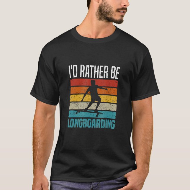 I d Rather Be Longboarding Downhill Longboard T Shirt (Framsida)
