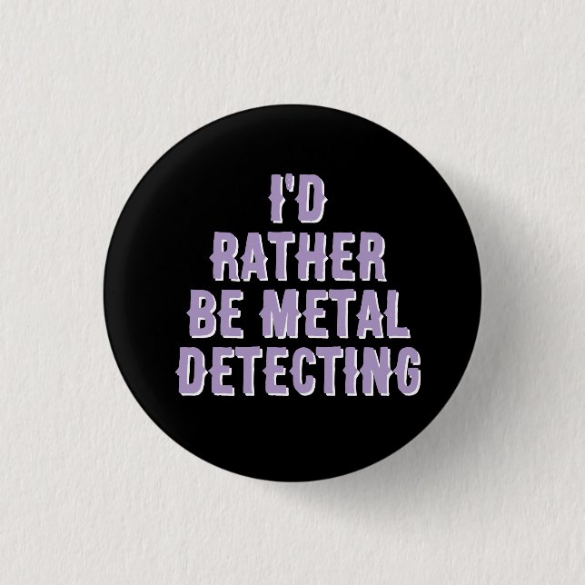 “I’d Rather Be Metal Detecting” Pin Badge Button  Knapp (Framsida)