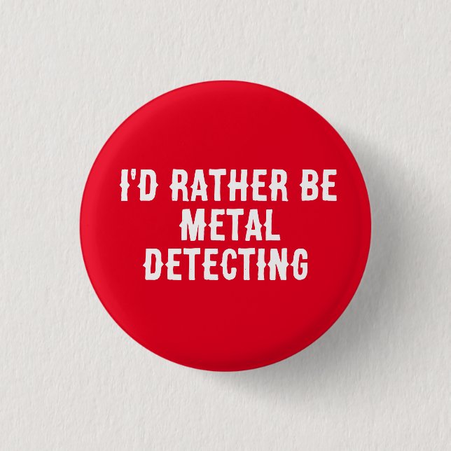I’d Rather Be Metal Detecting Pin Badge –  Knapp (Framsida)
